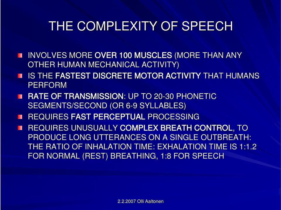 SYLLABLES) REQUIRES FAST PERCEPTUAL PROCESSING REQUIRES UNUSUALLY COMPLEX BREATH CONTROL,, TO PRODUCE LONG UTTERANCES