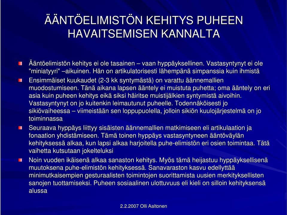 TänäT aikana lapsen ääntely ei muistuta puhetta; oma ääntely on eri asia kuin puheen kehitys eikä siksi häiritse h muistijälkien syntymistä aivoihin.