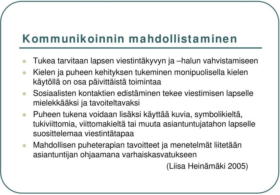 tavoiteltavaksi Puheen tukena voidaan lisäksi käyttää kuvia, symbolikieltä, tukiviittomia, viittomakieltä tai muuta asiantuntujatahon lapselle