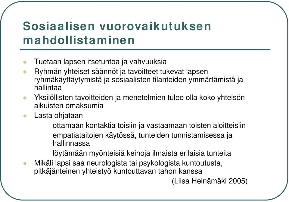 ottamaan kontaktia toisiin ja vastaamaan toisten aloitteisiin empatiataitojen käytössä, tunteiden tunnistamisessa ja hallinnassa löytämään myönteisiä keinoja