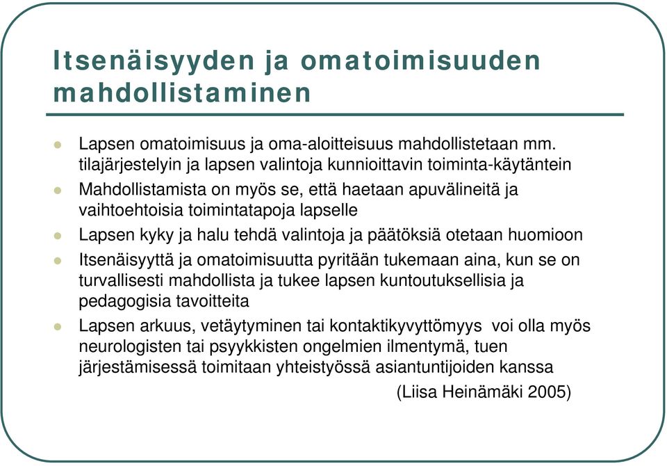 kyky ja halu tehdä valintoja ja päätöksiä otetaan huomioon Itsenäisyyttä ja omatoimisuutta pyritään tukemaan aina, kun se on turvallisesti mahdollista ja tukee lapsen