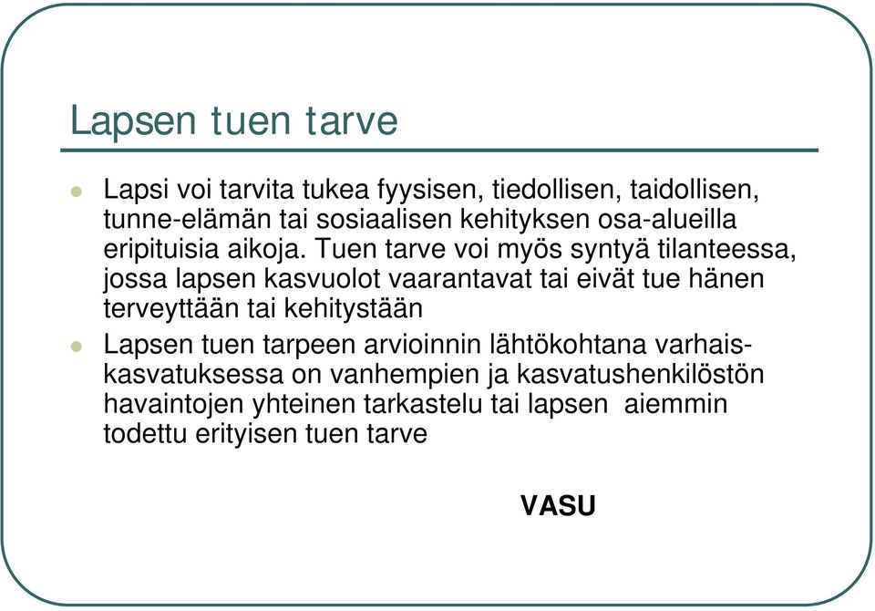 Tuen tarve voi myös syntyä tilanteessa, jossa lapsen kasvuolot vaarantavat tai eivät tue hänen terveyttään tai