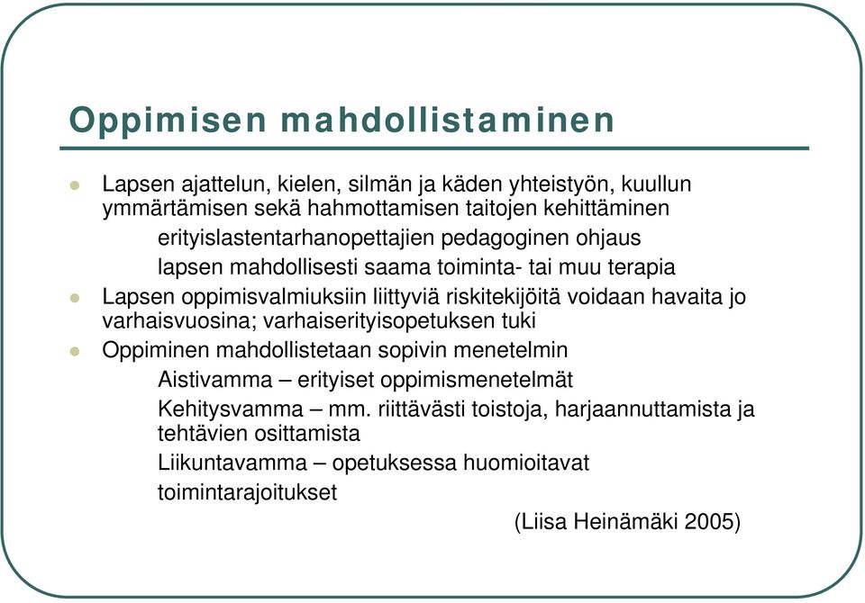 riskitekijöitä voidaan havaita jo varhaisvuosina; varhaiserityisopetuksen tuki Oppiminen mahdollistetaan sopivin menetelmin Aistivamma erityiset