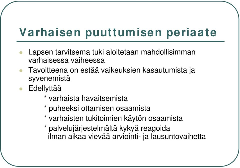 Edellyttää * varhaista havaitsemista * puheeksi ottamisen osaamista * varhaisten