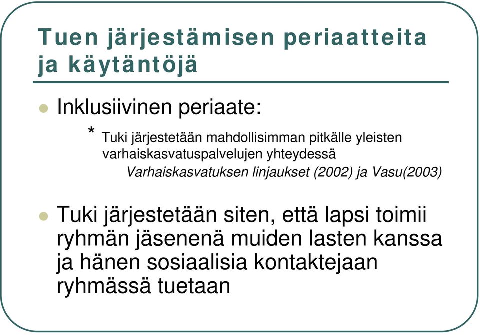 Varhaiskasvatuksen linjaukset (2002) ja Vasu(2003) Tuki järjestetään siten, että