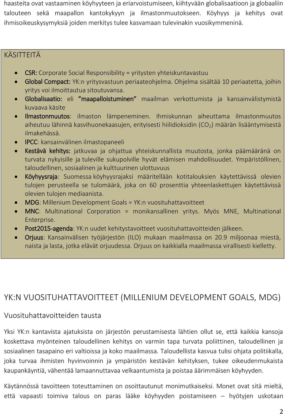 KÄSITTEITÄ CSR: Corporate Social Responsibility = yritysten yhteiskuntavastuu Global Compact: YK:n yritysvastuun periaateohjelma.