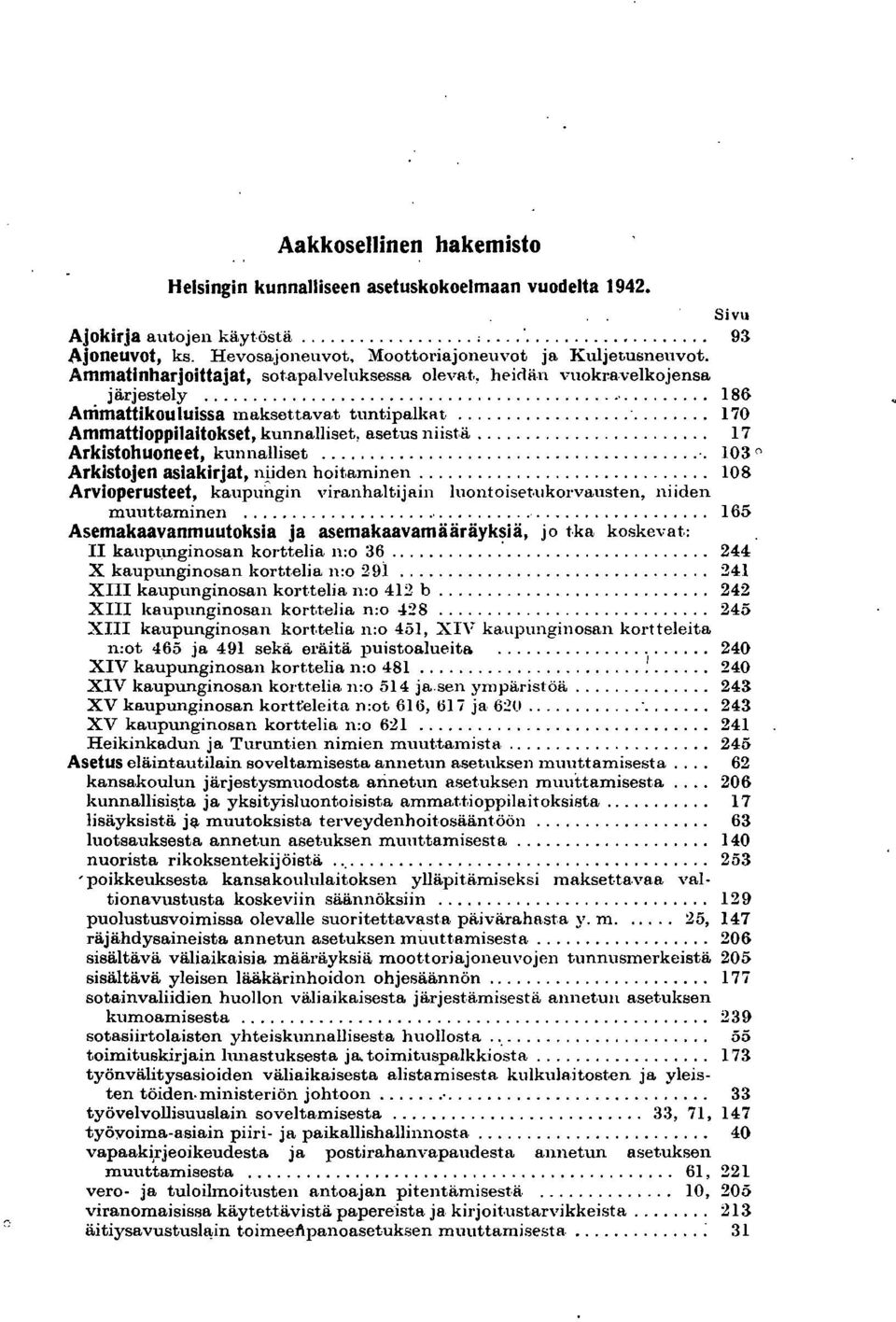 ... Arkistohuoneet, kunnalliset...'. Arkistojen asiakirjat, niiden hoit,aminen.... Arvioperusteet, kaupungin viranhaltijain luontoiset-ukorvausten, niiden muuttaminen.