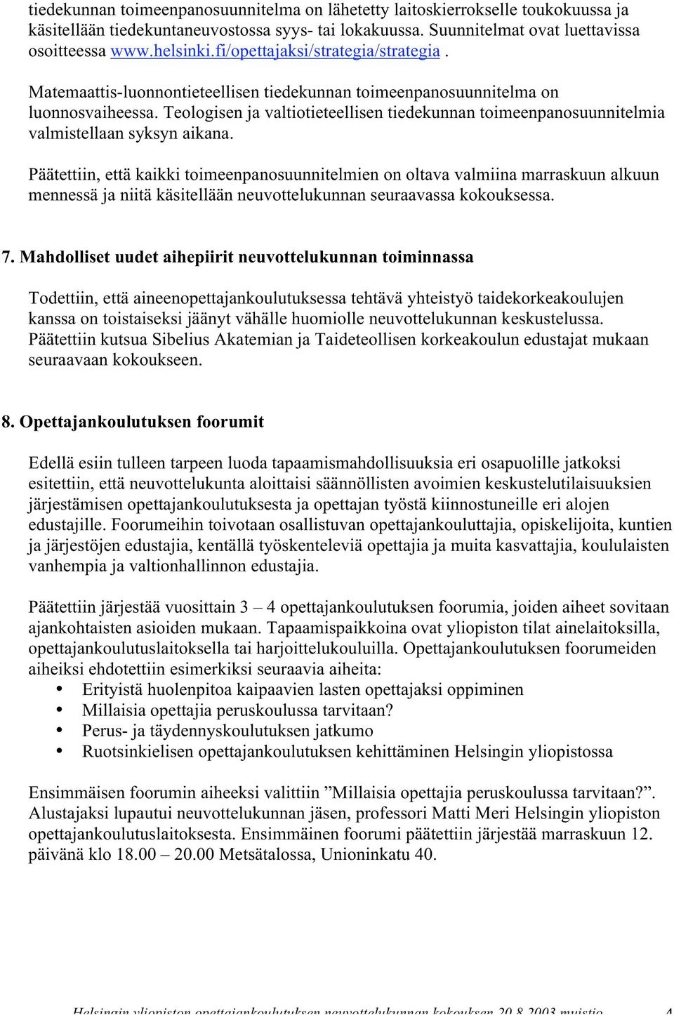 Teologisen ja valtiotieteellisen tiedekunnan toimeenpanosuunnitelmia valmistellaan syksyn aikana.