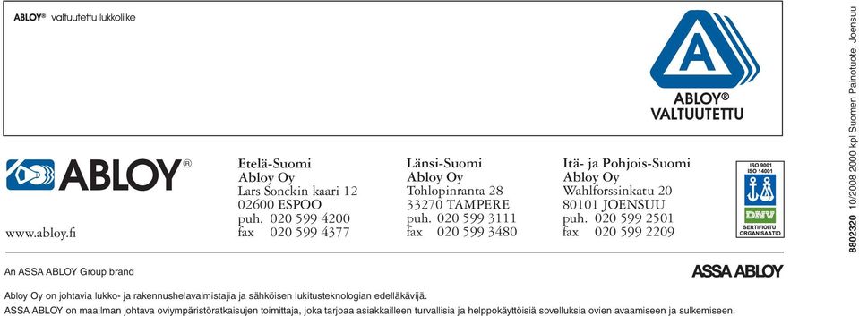 020 599 2501 fax 020 599 2209 8802320 10/2008 2000 kpl Suomen Painotuote, Joensuu An ASSA ABLOY Group brand Abloy Oy on johtavia lukko- ja