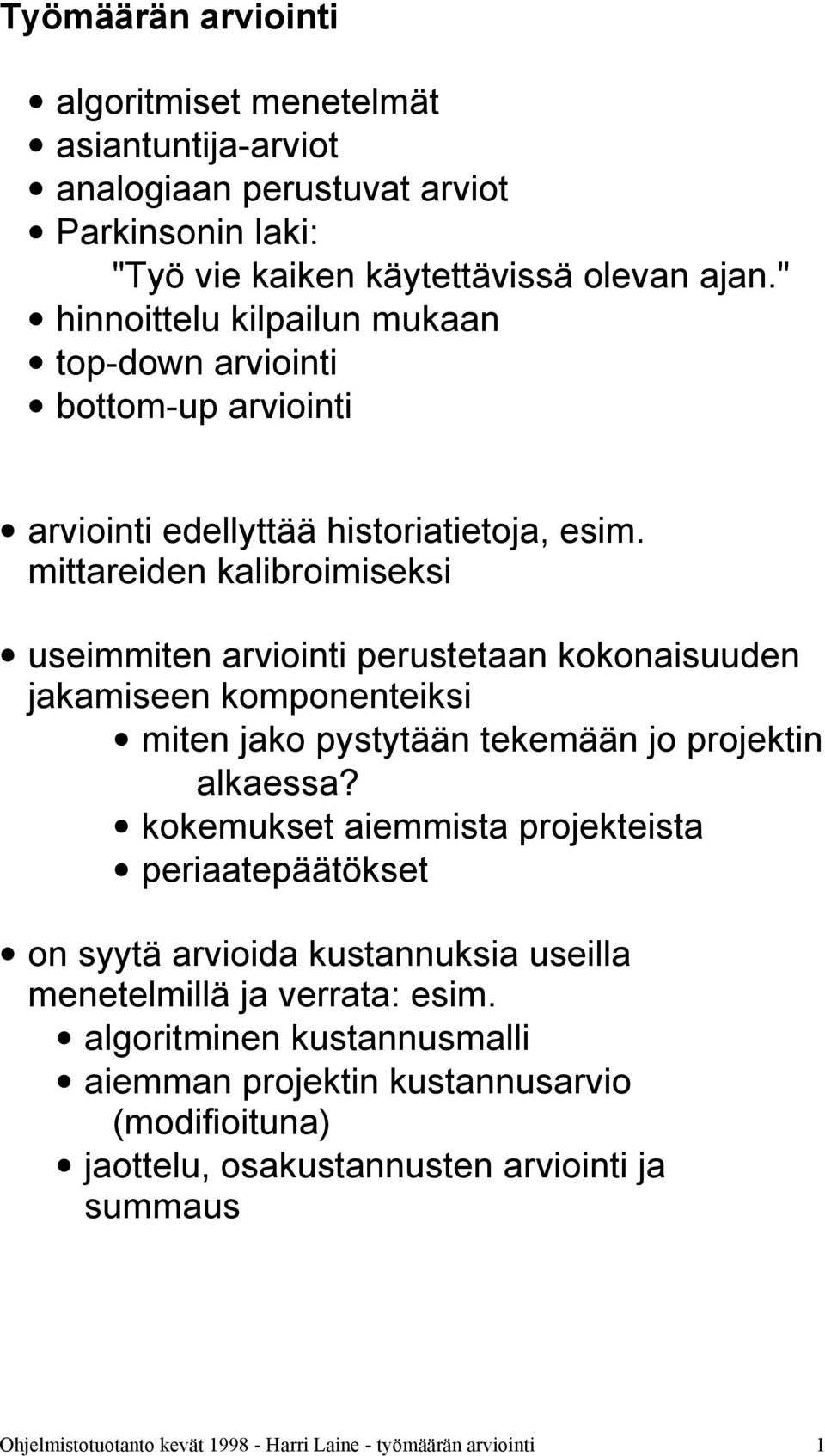 mittareiden kalibroimiseksi useimmiten arviointi perustetaan kokonaisuuden jakamiseen komponenteiksi miten jako pystytään tekemään jo projektin alkaessa?