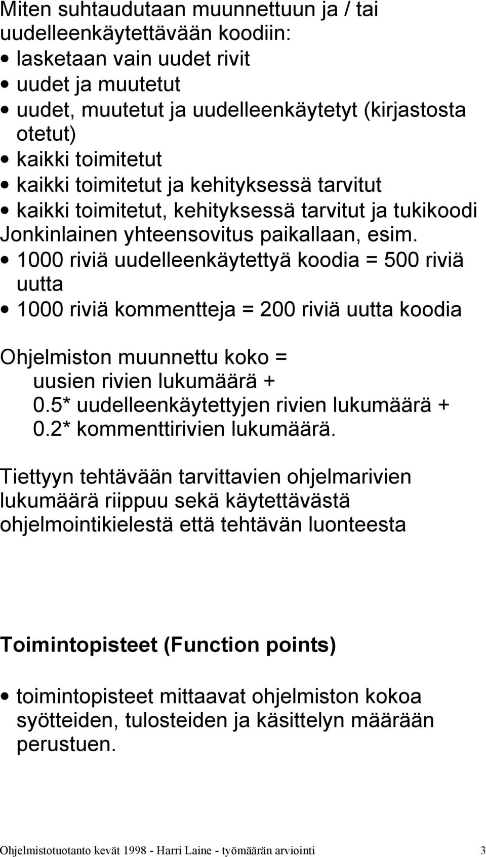 1000 riviä uudelleenkäytettyä koodia = 500 riviä uutta 1000 riviä kommentteja = 200 riviä uutta koodia Ohjelmiston muunnettu koko = uusien rivien lukumäärä + 0.