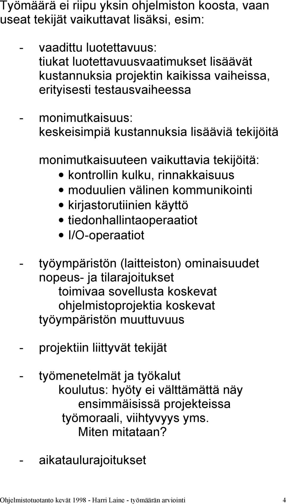 kirjastorutiinien käyttö tiedonhallintaoperaatiot I/O-operaatiot - työympäristön (laitteiston) ominaisuudet nopeus- ja tilarajoitukset toimivaa sovellusta koskevat ohjelmistoprojektia koskevat