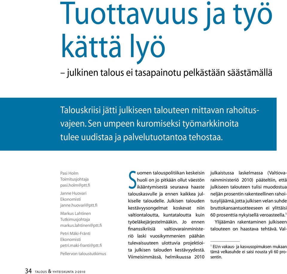 fi Markus Lahtinen Tutkimusjohtaja markus.lahtinen@ptt.fi Petri Mäki-Fränti Ekonomisti petri.maki-franti@ptt.