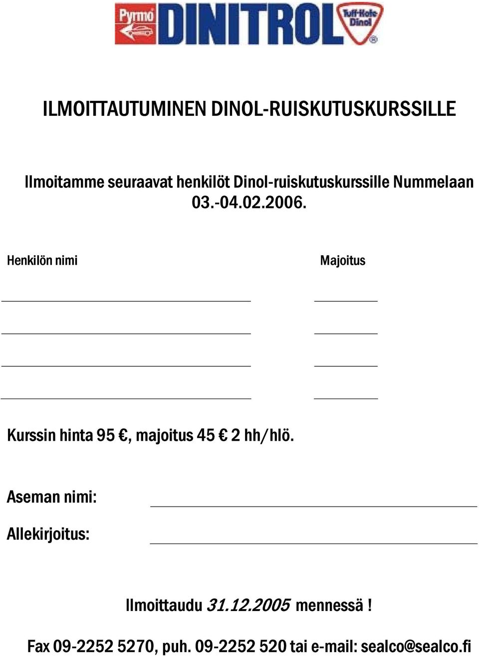 Henkilön nimi Majoitus Kurssin hinta 95, majoitus 45 2 hh/hlö.