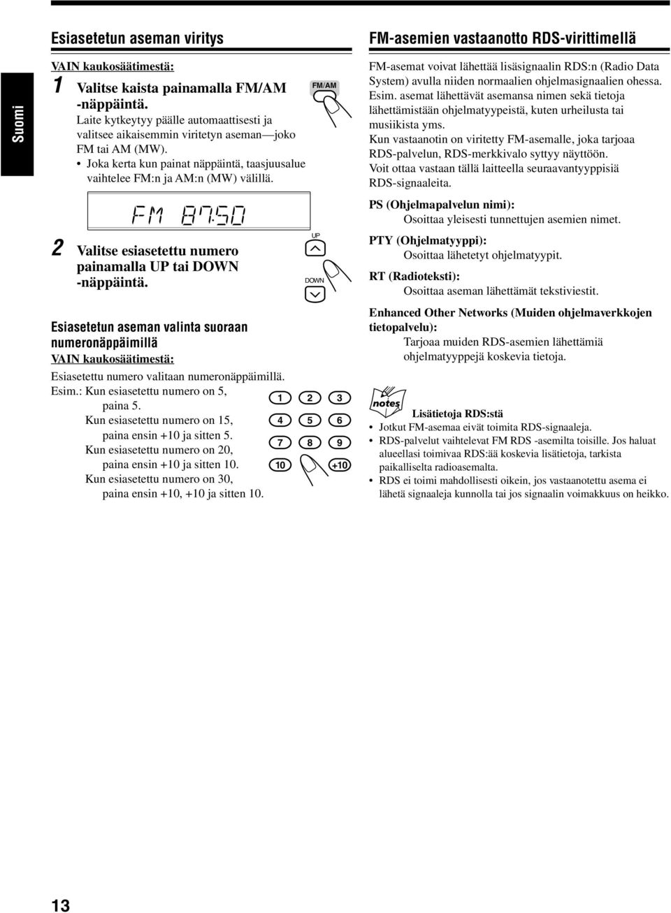 2 Valitse esiasetettu numero painamalla UP tai DOWN -näppäintä. Esiasetetun aseman valinta suoraan numeronäppäimillä VAIN kaukosäätimestä: Esiasetettu numero valitaan numeronäppäimillä. Esim.