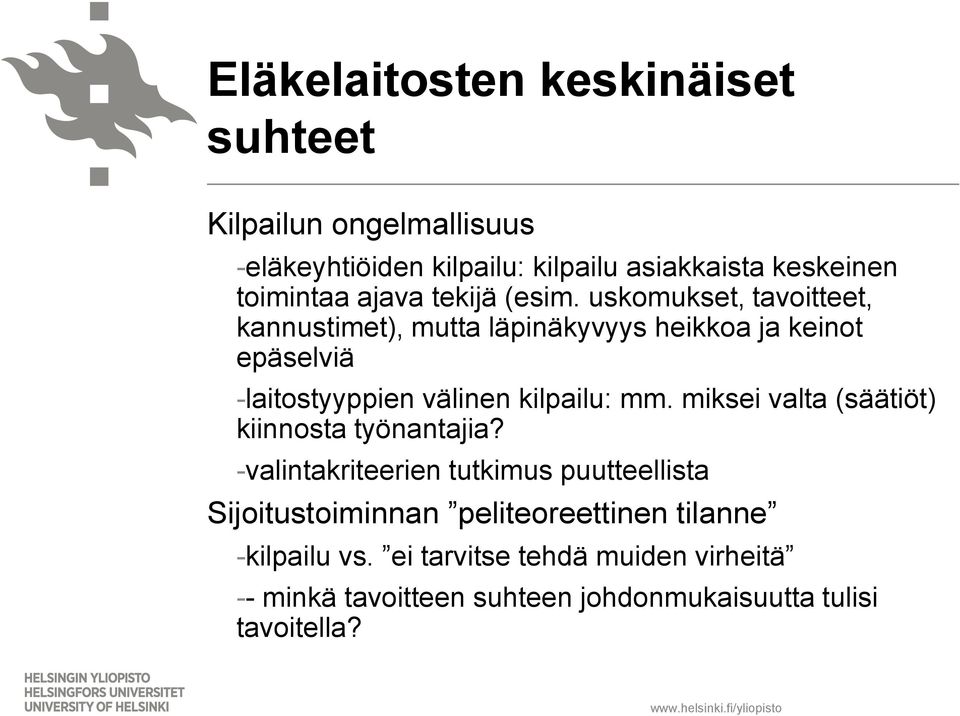 uskomukset, tavoitteet, kannustimet), mutta läpinäkyvyys heikkoa ja keinot epäselviä -laitostyyppien välinen kilpailu: mm.