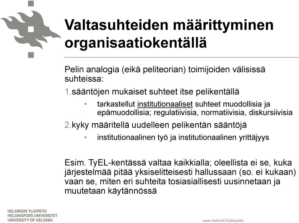 diskursiivisia 2.kyky määritellä uudelleen pelikentän sääntöjä institutionaalinen työ ja institutionaalinen yrittäjyys Esim.