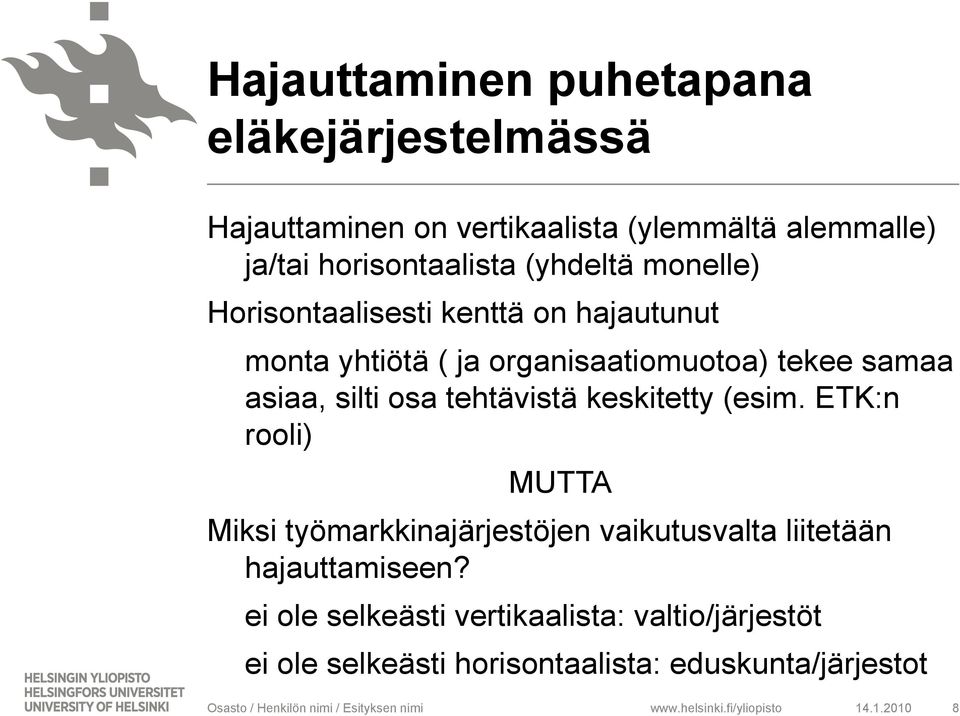 keskitetty (esim. ETK:n rooli) MUTTA Miksi työmarkkinajärjestöjen vaikutusvalta liitetään hajauttamiseen?