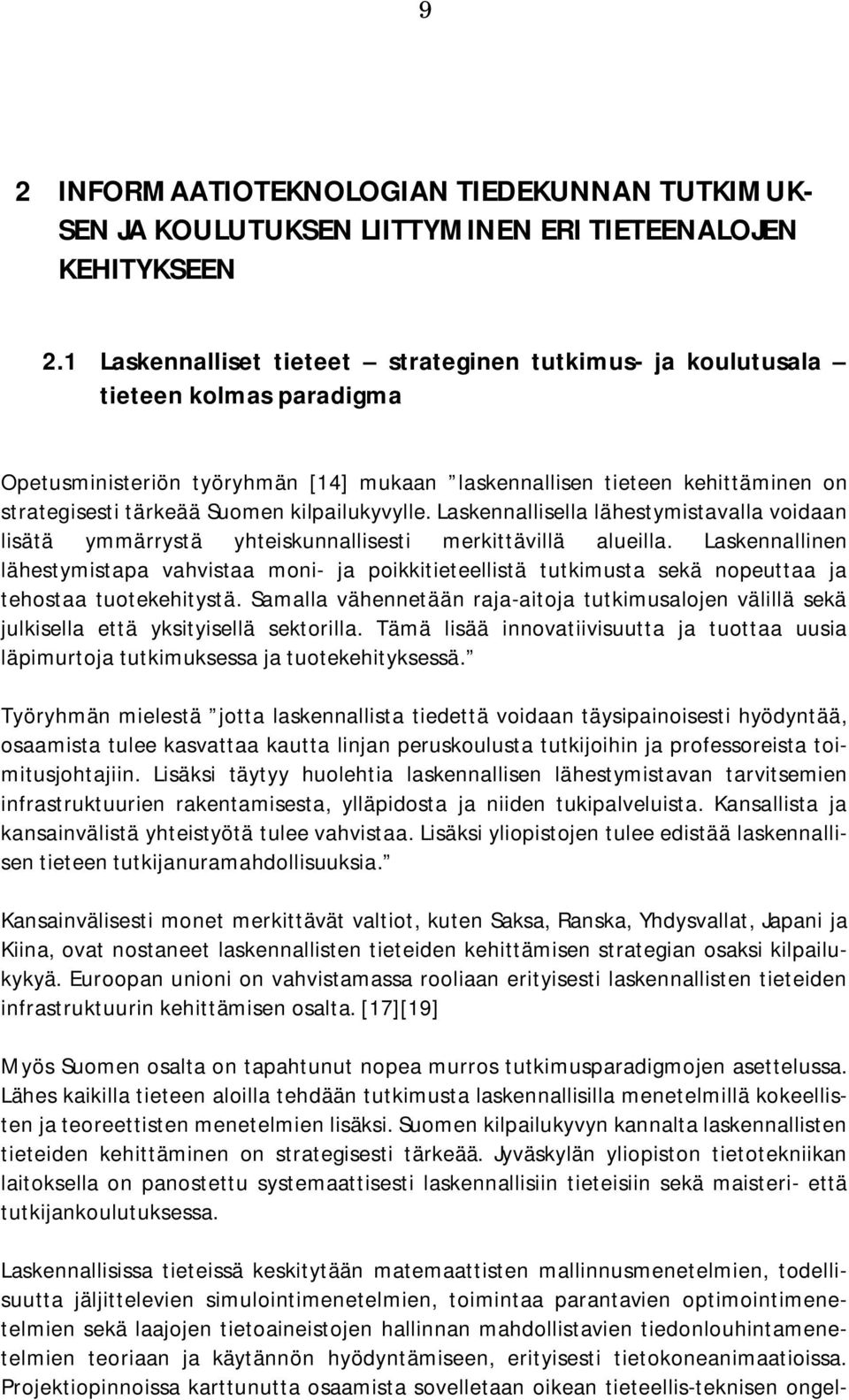 kilpailukyvylle. Laskennallisella lähestymistavalla voidaan lisätä ymmärrystä yhteiskunnallisesti merkittävillä alueilla.