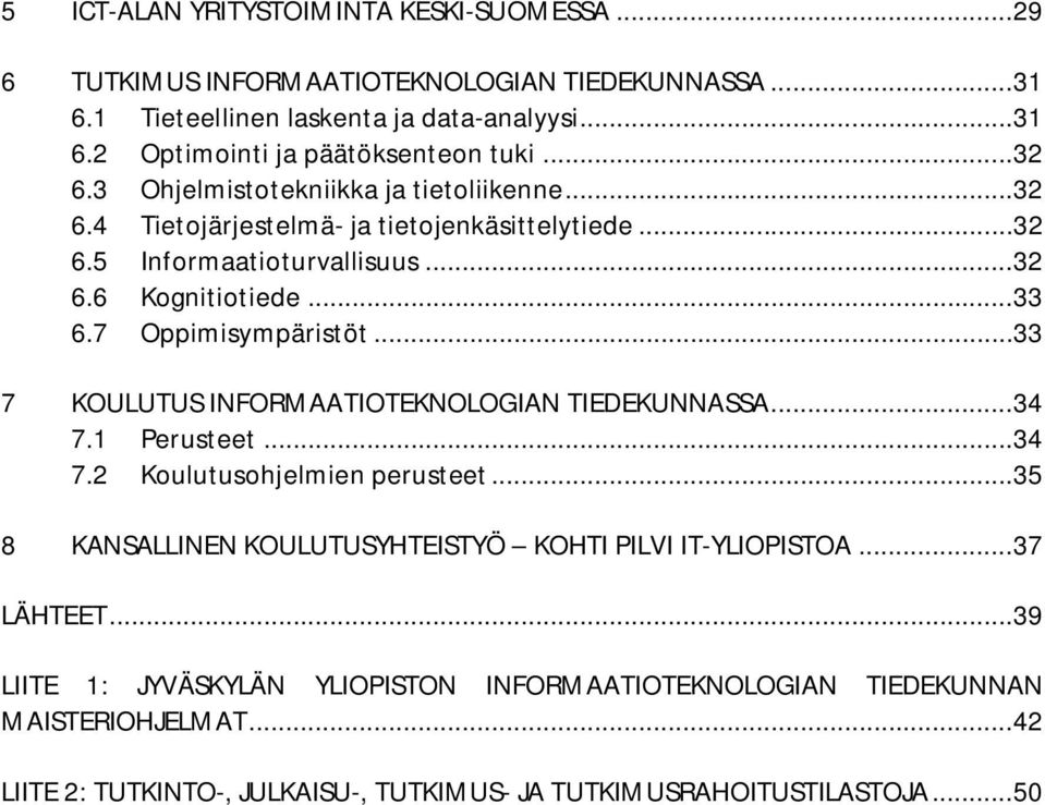 7 Oppimisympäristöt... 33 7 KOULUTUS INFORMAATIOTEKNOLOGIAN TIEDEKUNNASSA... 34 7.1 Perusteet... 34 7.2 Koulutusohjelmien perusteet.