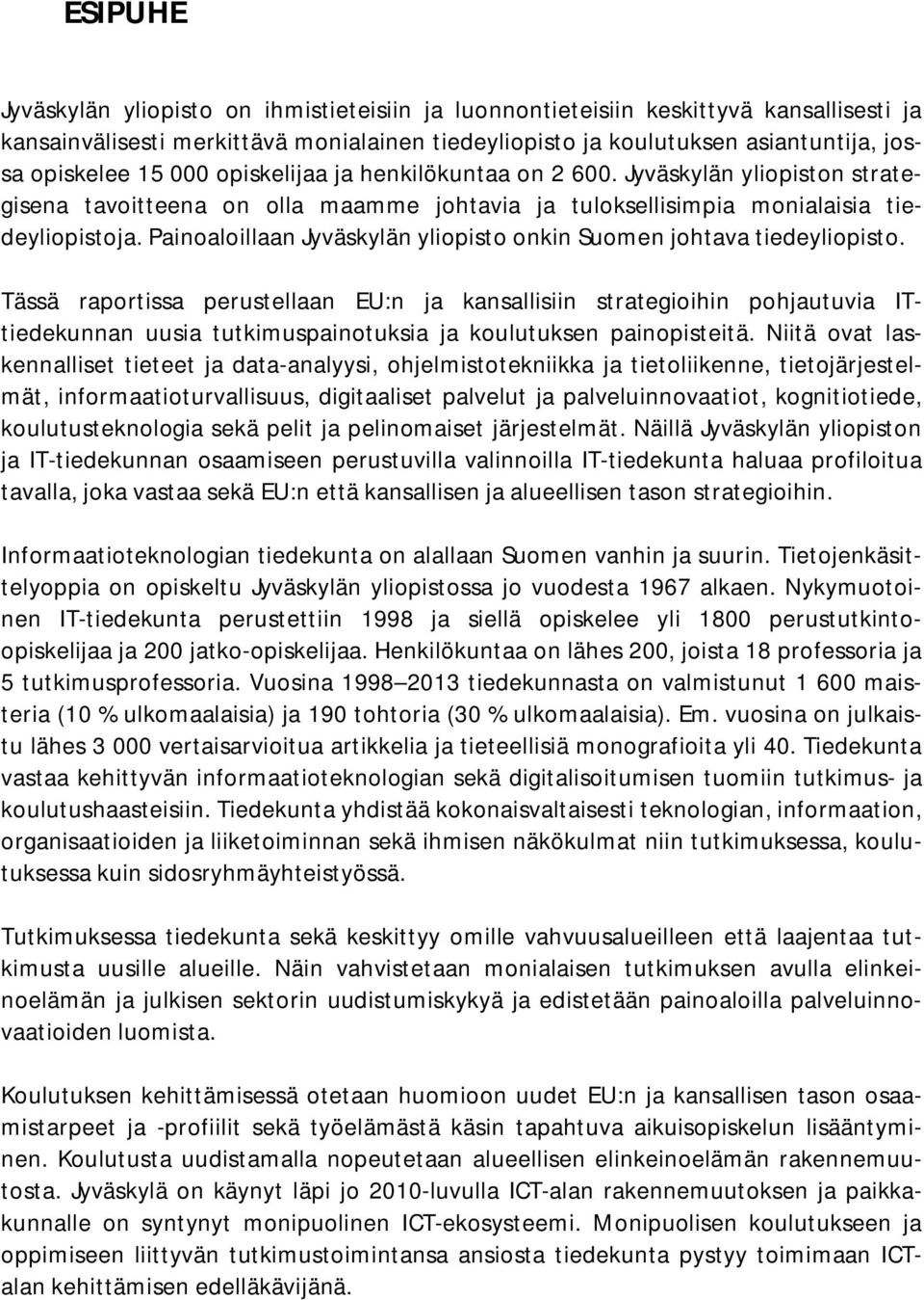 Painoaloillaan Jyväskylän yliopisto onkin Suomen johtava tiedeyliopisto.