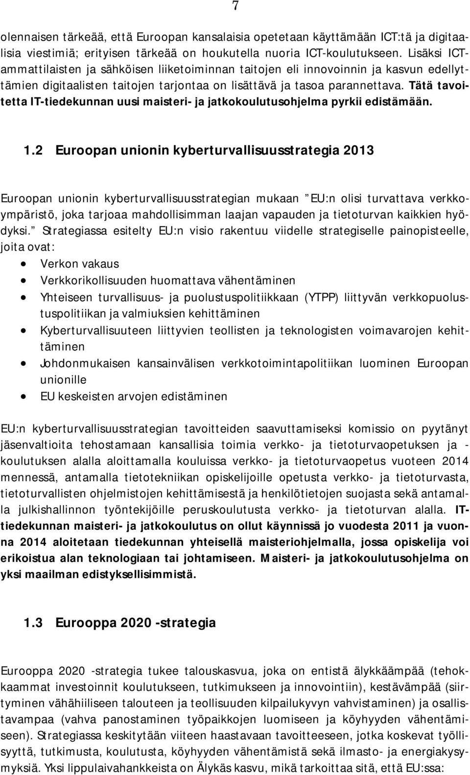 Tätä tavoitetta IT-tiedekunnan uusi maisteri- ja jatkokoulutusohjelma pyrkii edistämään. 1.