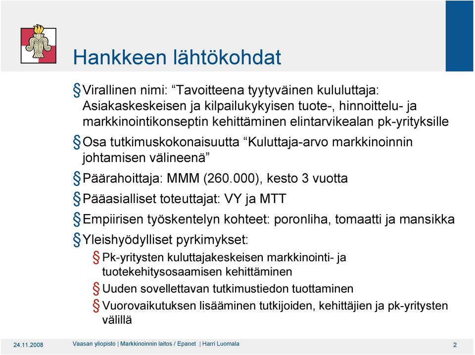 000), keso 3 vuo Pääsillise oeuj: VY j MTT Empiirisen yöskenelyn kohee: poronlih, omi j mnsikk Yleishyödyllise pyrkimykse: Pk yriysen kulujkeskeisen