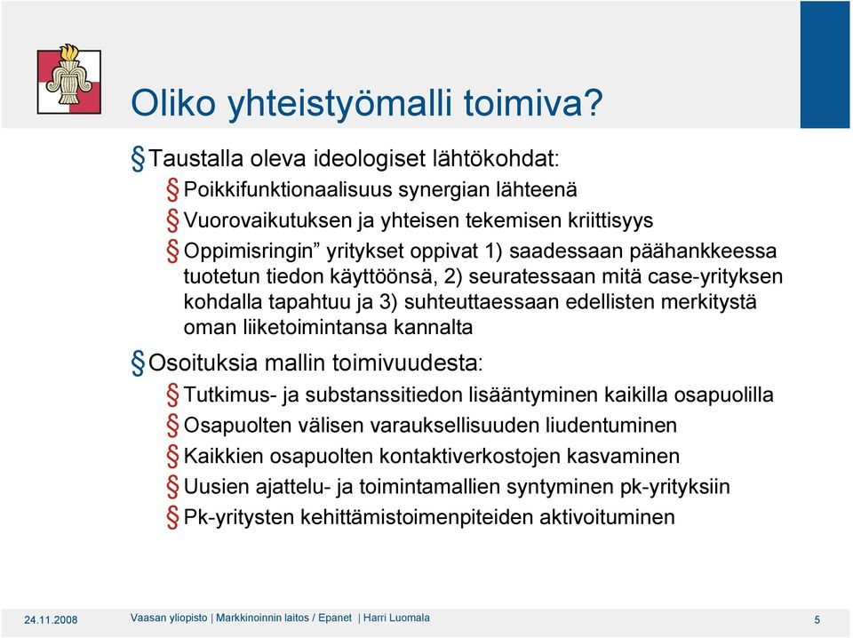 päähnkkeess uoeun iedon käyöönsä, 2) seuressn miä cse yriyksen kohdll phuu j 3) suheuessn edellisen merkiysä omn liikeoiminns knnl Osoiuksi mllin oimivuudes: