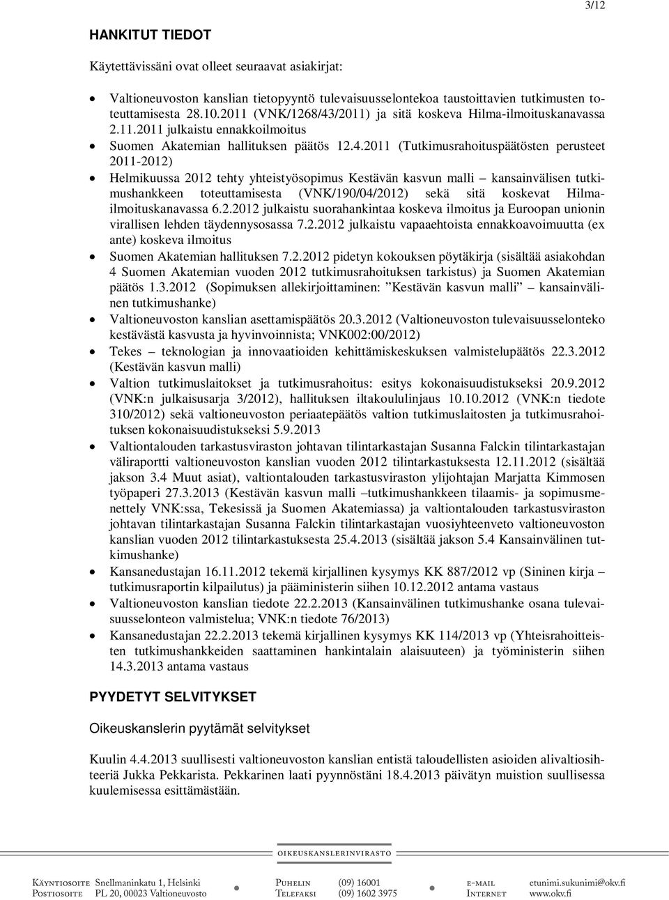 /2011) ja sitä koskeva Hilma-ilmoituskanavassa 2.11.2011 julkaistu ennakkoilmoitus Suomen Akatemian hallituksen päätös 12.4.