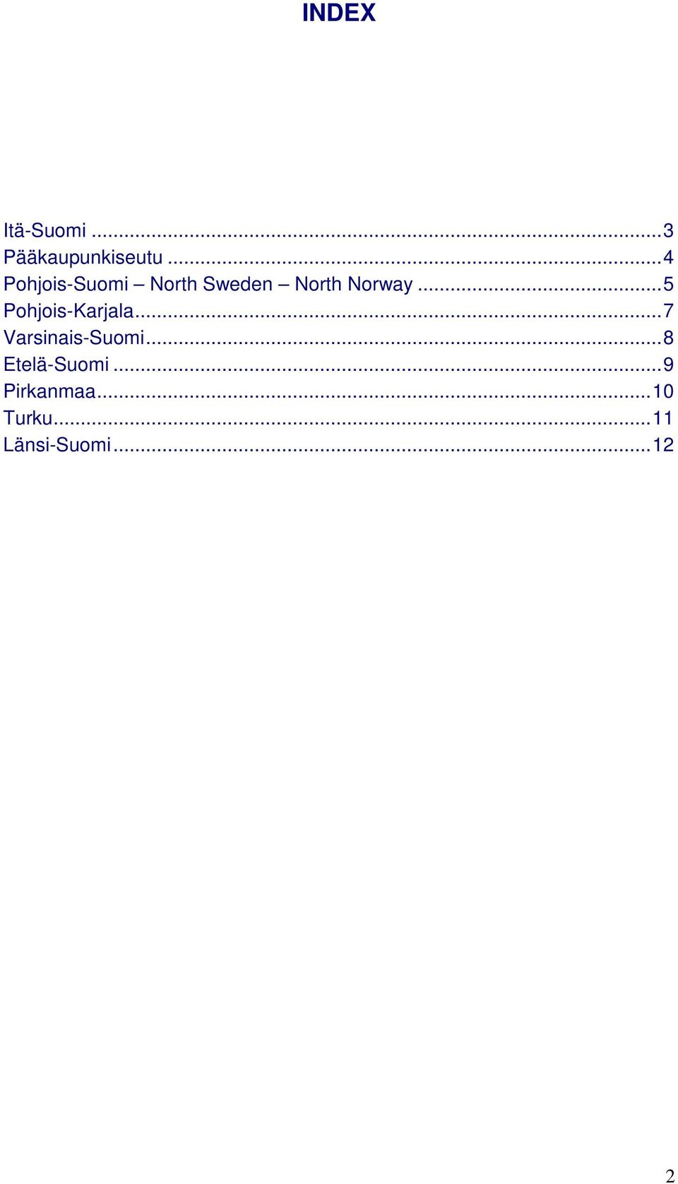 ..5 Pohjois-Karjala...7 Varsinais-Suomi.