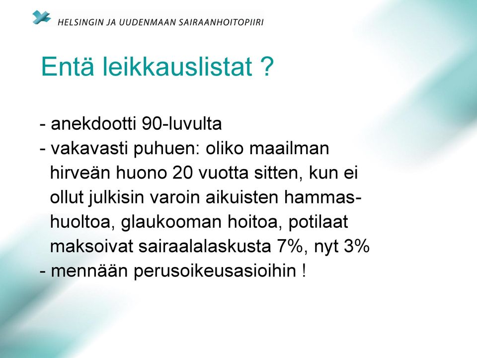 hirveän huono 20 vuotta sitten, kun ei ollut julkisin varoin