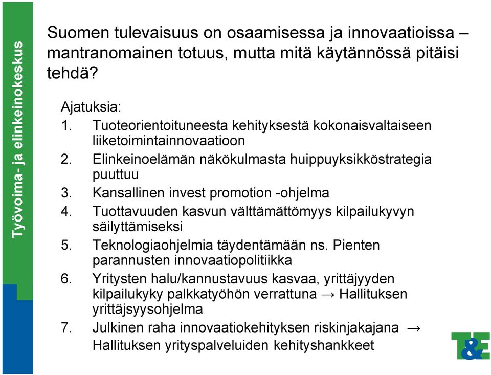 Kansallinen invest promotion -ohjelma 4. Tuottavuuden kasvun välttämättömyys kilpailukyvyn säilyttämiseksi 5. Teknologiaohjelmia täydentämään ns.