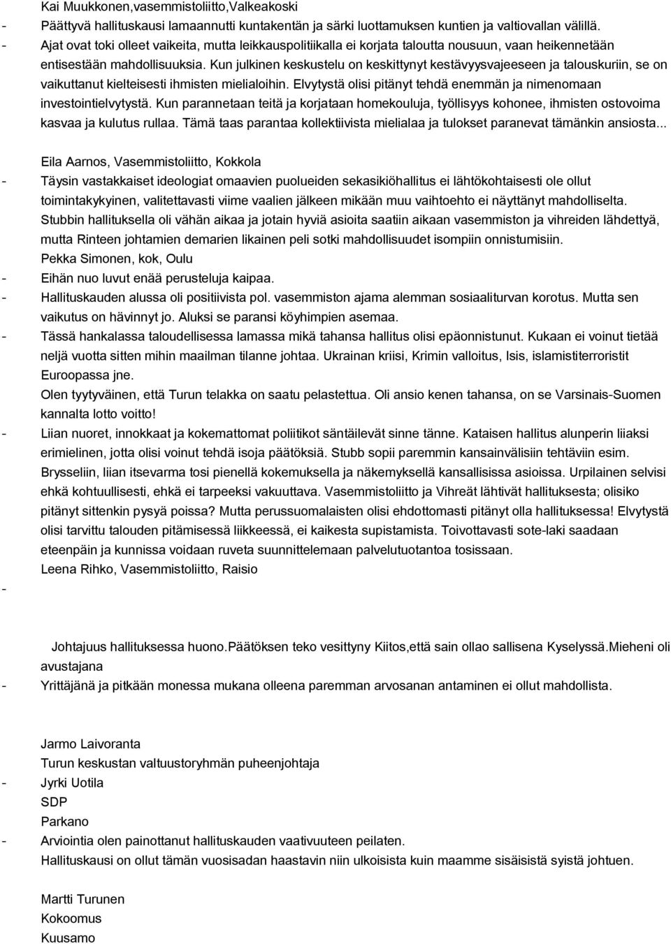 Kun julkinen keskustelu on keskittynyt kestävyysvajeeseen ja talouskuriin, se on vaikuttanut kielteisesti ihmisten mielialoihin.