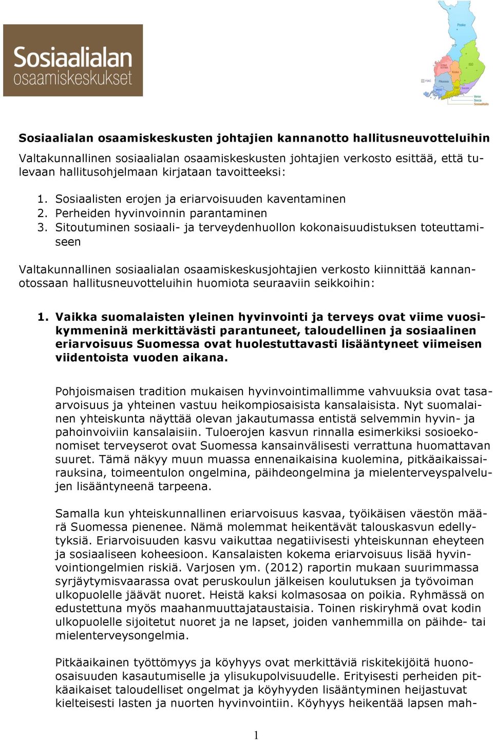 Sitoutuminen sosiaali- ja terveydenhuollon kokonaisuudistuksen toteuttamiseen Valtakunnallinen sosiaalialan osaamiskeskusjohtajien verkosto kiinnittää kannanotossaan hallitusneuvotteluihin huomiota