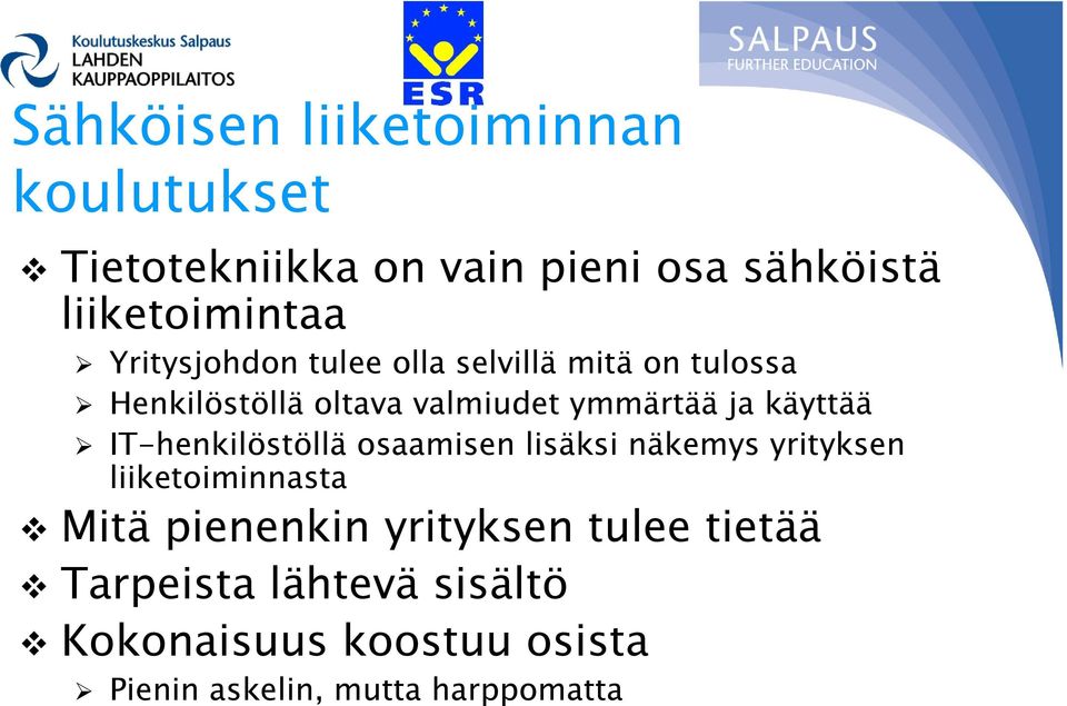 käyttää IT-henkilöstöllä osaamisen lisäksi näkemys yrityksen liiketoiminnasta Mitä pienenkin
