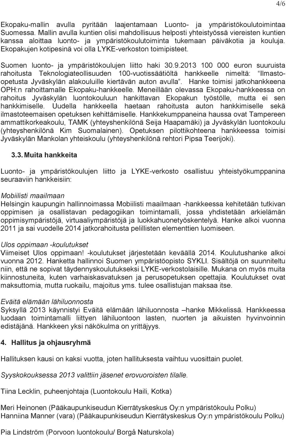 Ekopakujen kotipesinä voi olla LYKE-verkoston toimipisteet. Suomen luonto- ja ympäristökoulujen liitto haki 30.9.