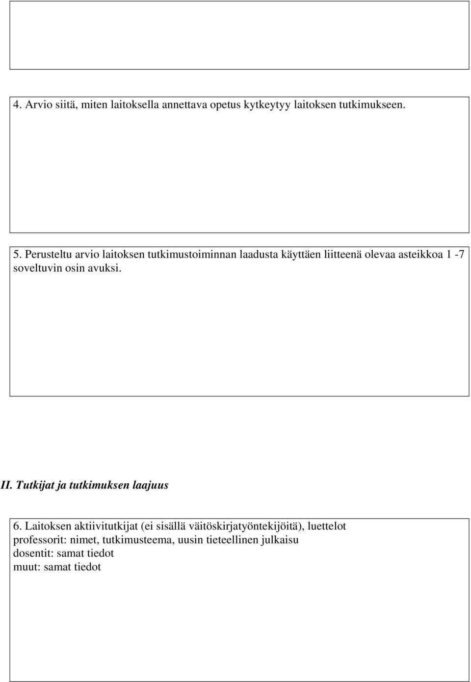 Tutkijat ja tutkimuksen laajuus 6 Laitoksen aktiivitutkijat (ei sisällä väitöskirjatyöntekijöitä),