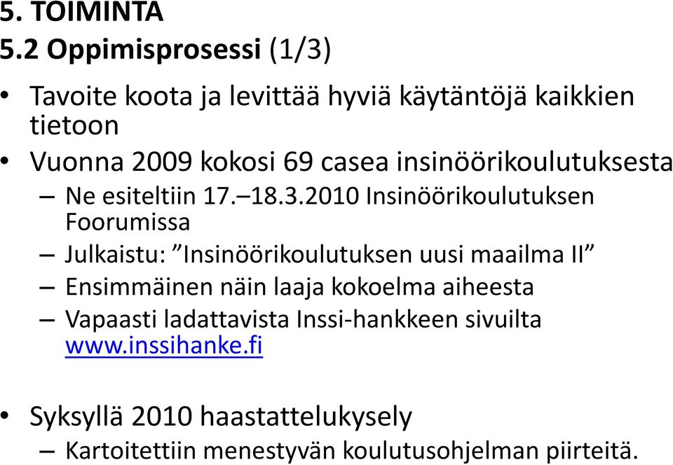 2010 Insinöörikoulutuksen Foorumissa Julkaistu: Insinöörikoulutuksen uusi maailma II Ensimmäinen näin laaja