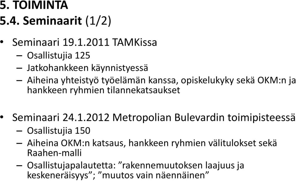 .1.2011 TAMKissa Osallistujia 125 Jatkohankkeen käynnistyessä Aiheina yhteistyö työelämän kanssa,