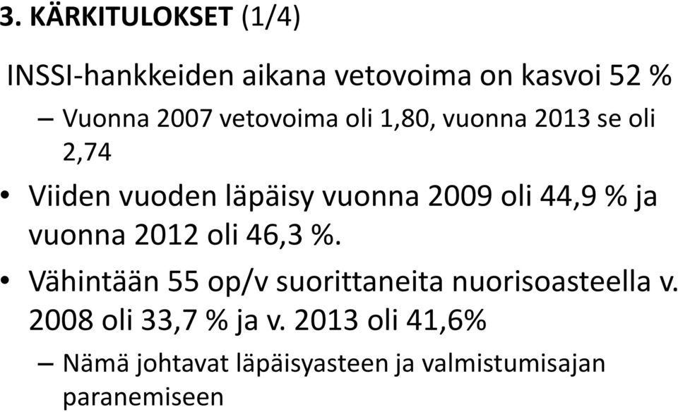 % ja vuonna 2012 oli 46,3 %. Vähintään 55 op/v suorittaneita nuorisoasteella v.