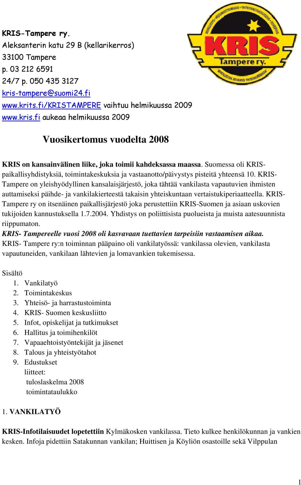 Suomessa oli KRISpaikallisyhdistyksiä, toimintakeskuksia ja vastaanotto/päivystys pisteitä yhteensä 10.