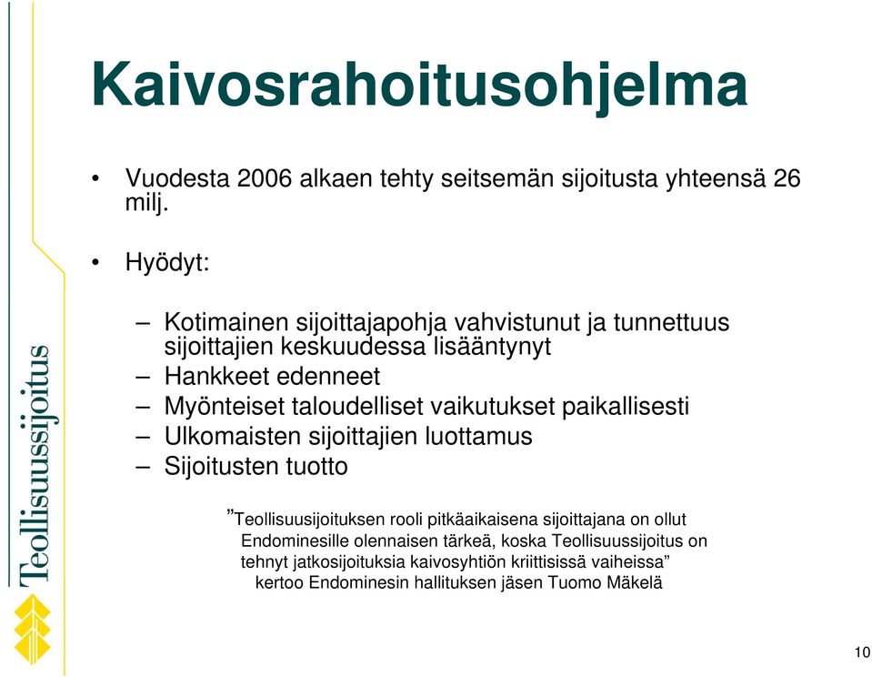 taloudelliset vaikutukset paikallisesti Ulkomaisten sijoittajien luottamus Sijoitusten tuotto Teollisuusijoituksen rooli pitkäaikaisena