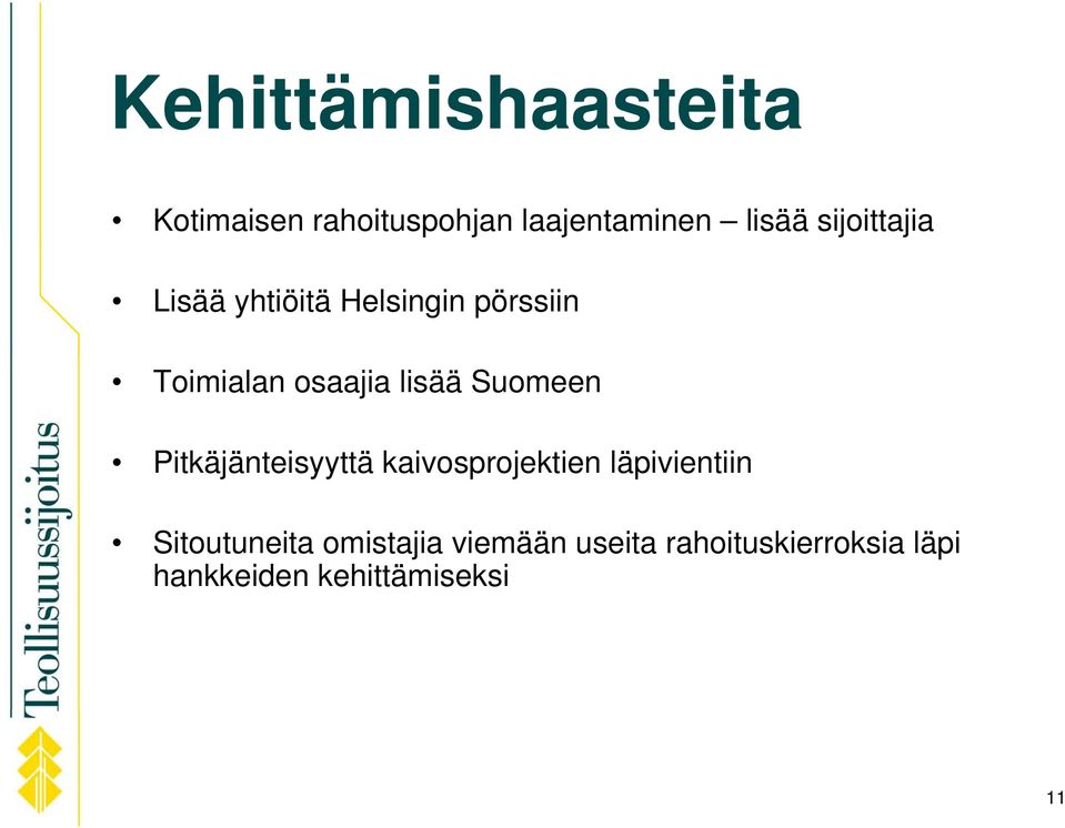 Suomeen Pitkäjänteisyyttä kaivosprojektien läpivientiin Sitoutuneita