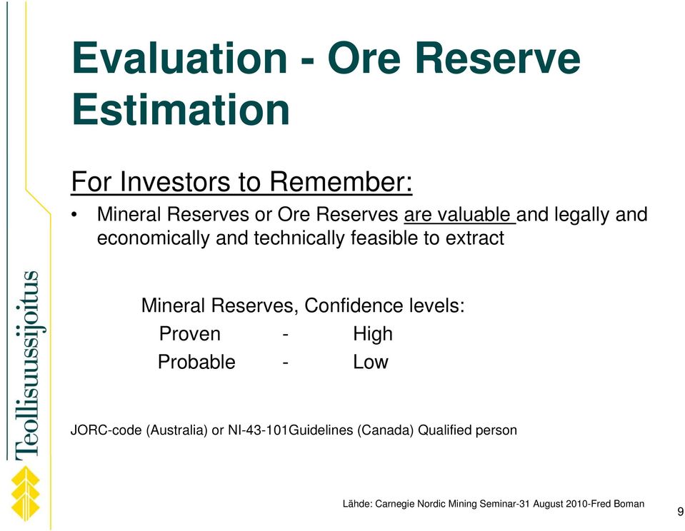 Mineral Reserves, Confidence levels: Proven - High Probable - Low JORC-code (Australia) or