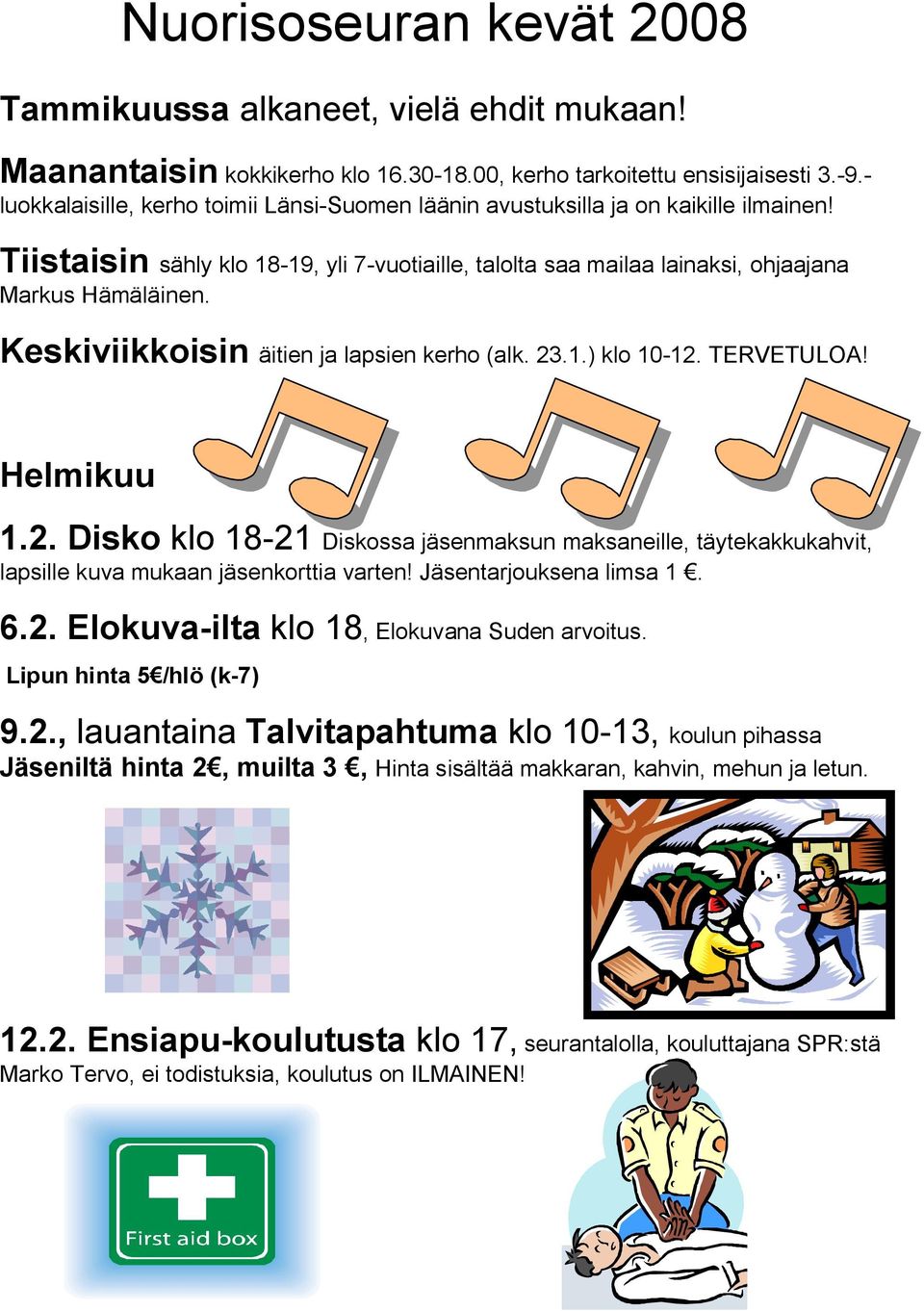 Keskiviikkoisin äitien ja lapsien kerho (alk. 23.1.) klo 10-12. TERVETULOA! Helmikuu 1.2. Disko klo 18-21 Diskossa jäsenmaksun maksaneille, täytekakkukahvit, lapsille kuva mukaan jäsenkorttia varten!