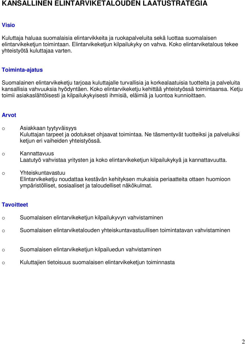 Timinta-ajatus Sumalainen elintarvikeketju tarjaa kuluttajalle turvallisia ja krkealaatuisia tutteita ja palveluita kansallisia vahvuuksia hyödyntäen.