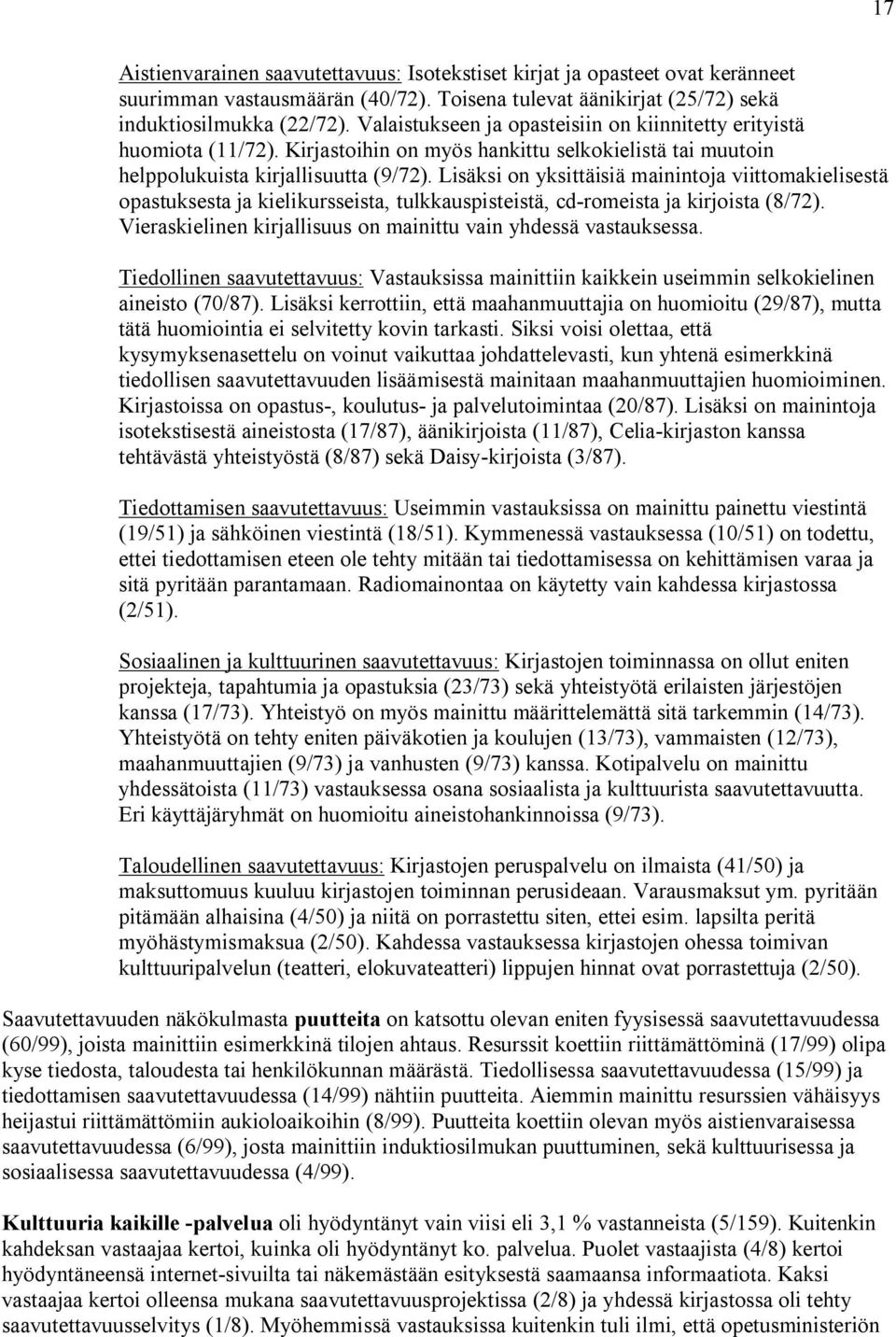 Lisäksi on yksittäisiä mainintoja viittomakielisestä opastuksesta ja kielikursseista, tulkkauspisteistä, cd-romeista ja kirjoista (8/72).