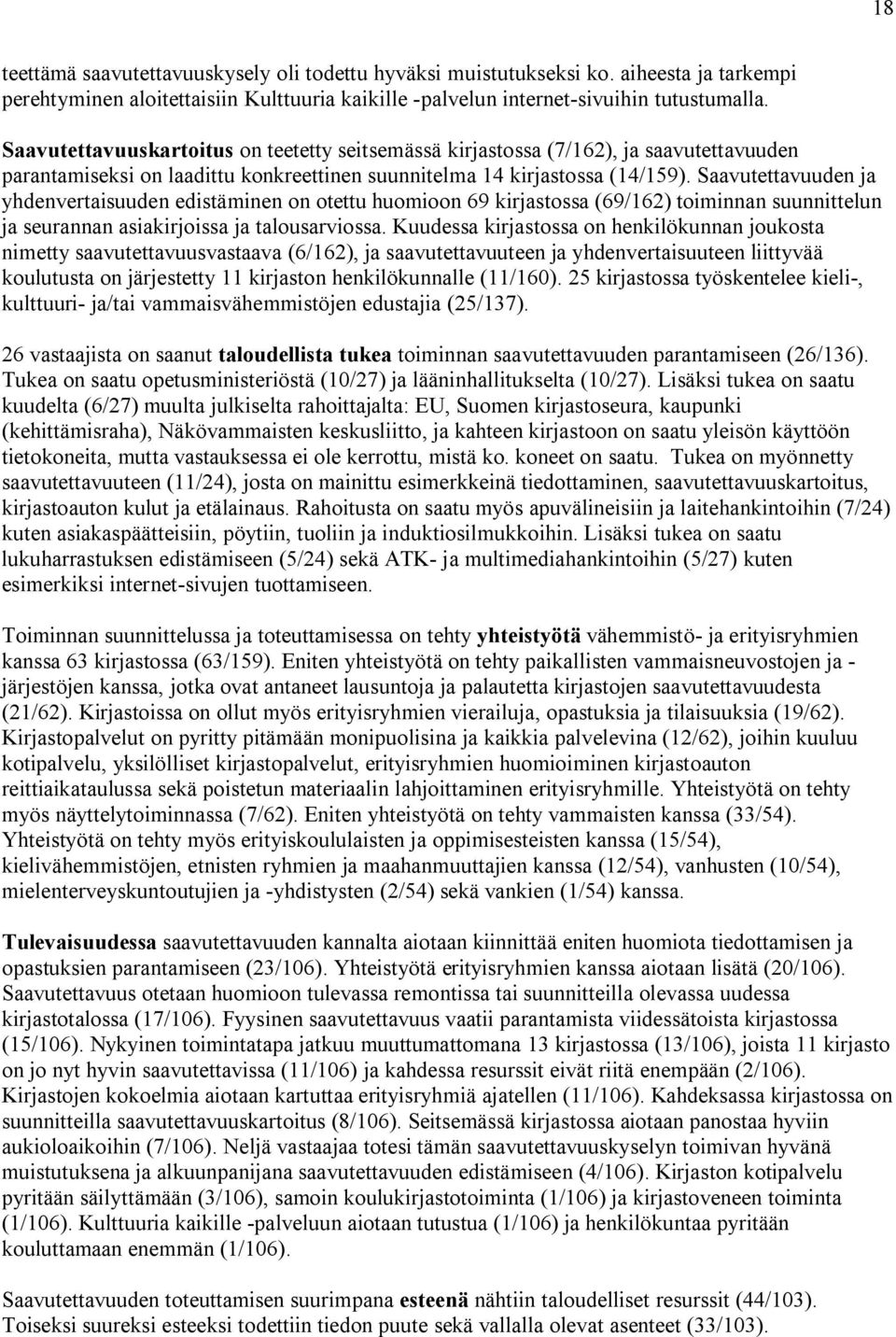 Saavutettavuuden ja yhdenvertaisuuden edistäminen on otettu huomioon 69 kirjastossa (69/162) toiminnan suunnittelun ja seurannan asiakirjoissa ja talousarviossa.