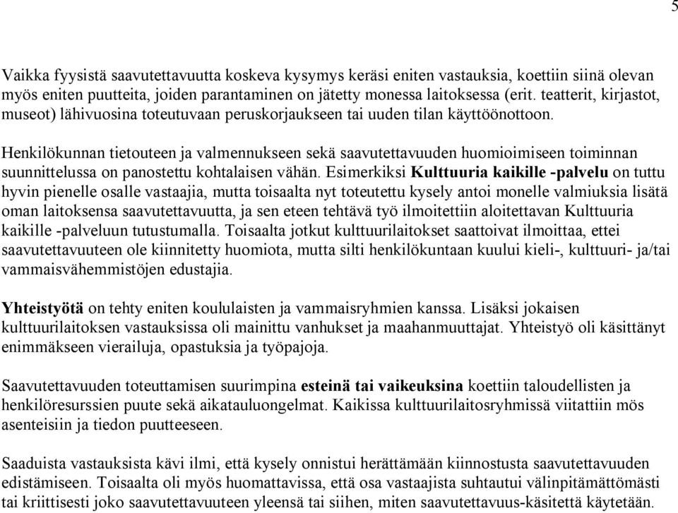 Henkilökunnan tietouteen ja valmennukseen sekä saavutettavuuden huomioimiseen toiminnan suunnittelussa on panostettu kohtalaisen vähän.