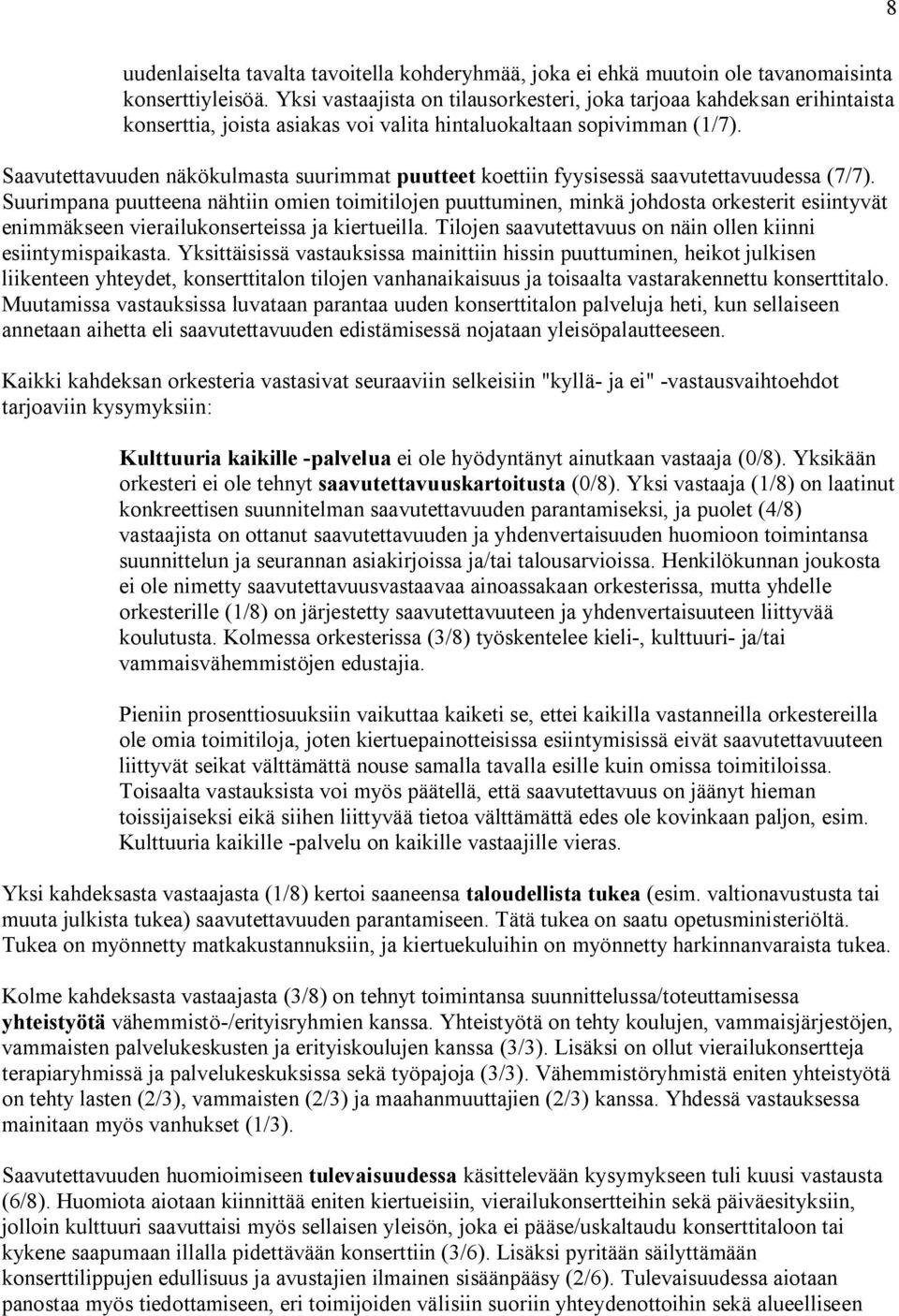 Saavutettavuuden näkökulmasta suurimmat puutteet koettiin fyysisessä saavutettavuudessa (7/7).